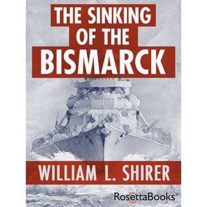 The Sinking of the Bismarck -- William L. Shirer